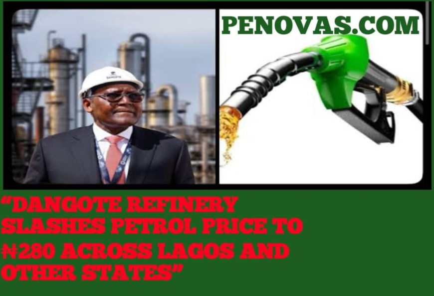 Dangote Refinery Slashes Petrol Price to ₦280 Across Lagos and Other States