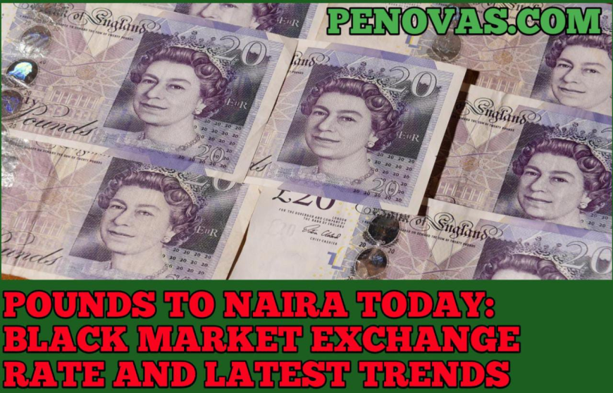 Pounds to Naira Today: Black Market Exchange Rate and Latest Trends