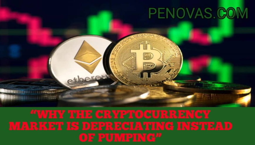 Why the Cryptocurrency Market Is Depreciating Instead of Pumping