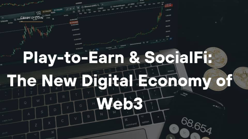 Play-to-Earn & SocialFi: The New Digital Economy of Web3