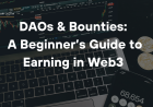 DAOs & Bounties: A Beginner’s Guide to Earning in Web3